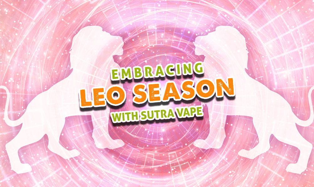 Embracing Leo Season with Sutra Vape