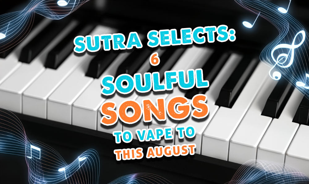 Sutra Selects: 6 Soulful Songs to Vape To This August